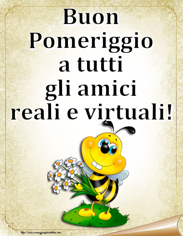 Buon Pomeriggio Buon Pomeriggio a tutti gli amici reali e virtuali!