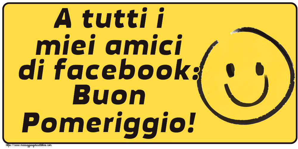 Buon Pomeriggio A tutti i miei amici di facebook: Buon Pomeriggio! ~ emoticon sorriso