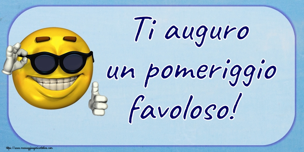 Buon Pomeriggio Ti auguro un pomeriggio favoloso! ~ emoticon divertente con occhiali