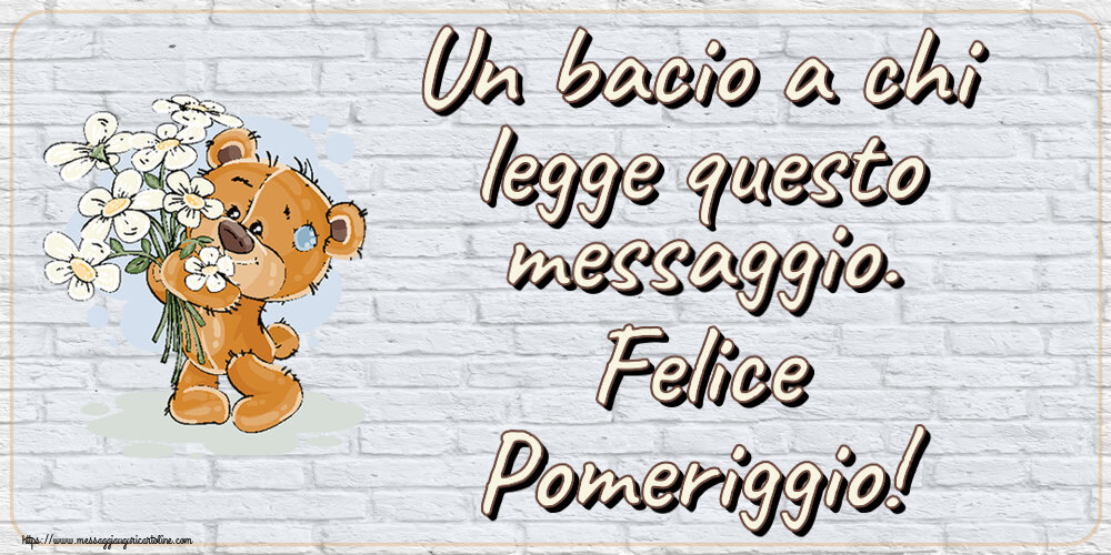 Un bacio a chi legge questo messaggio. Felice Pomeriggio! ~ orsacchiotto con fiori