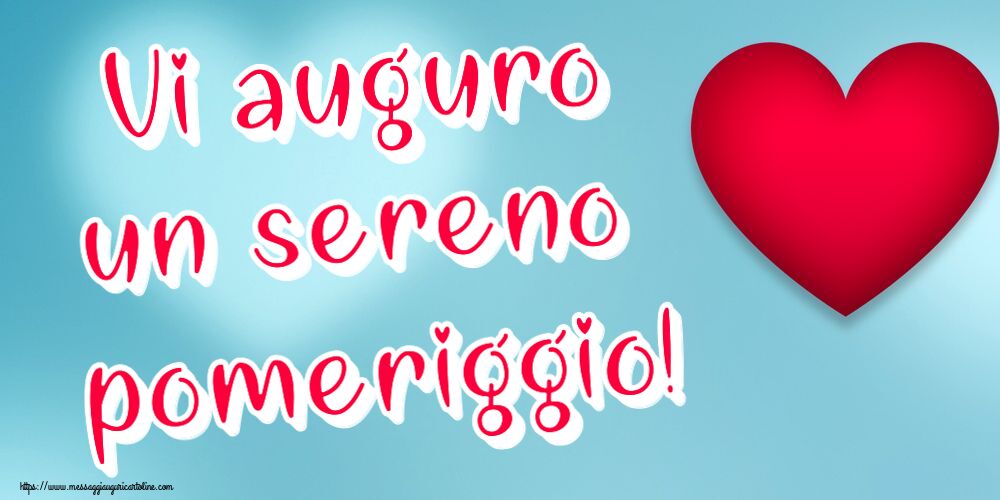 Buon Pomeriggio Vi auguro un sereno pomeriggio! ~ cuore rosso
