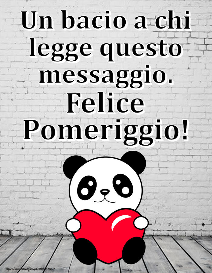 Buon Pomeriggio Un bacio a chi legge questo messaggio. Felice Pomeriggio! ~ orsacchiotto con cuore
