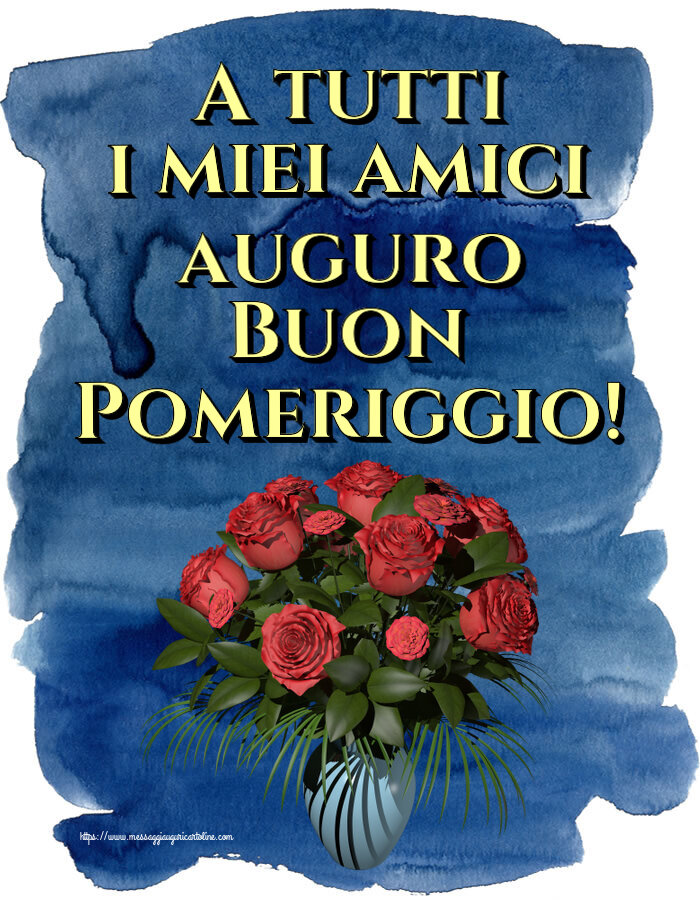Buon Pomeriggio A tutti i miei amici auguro Buon Pomeriggio! ~ vaso con rose