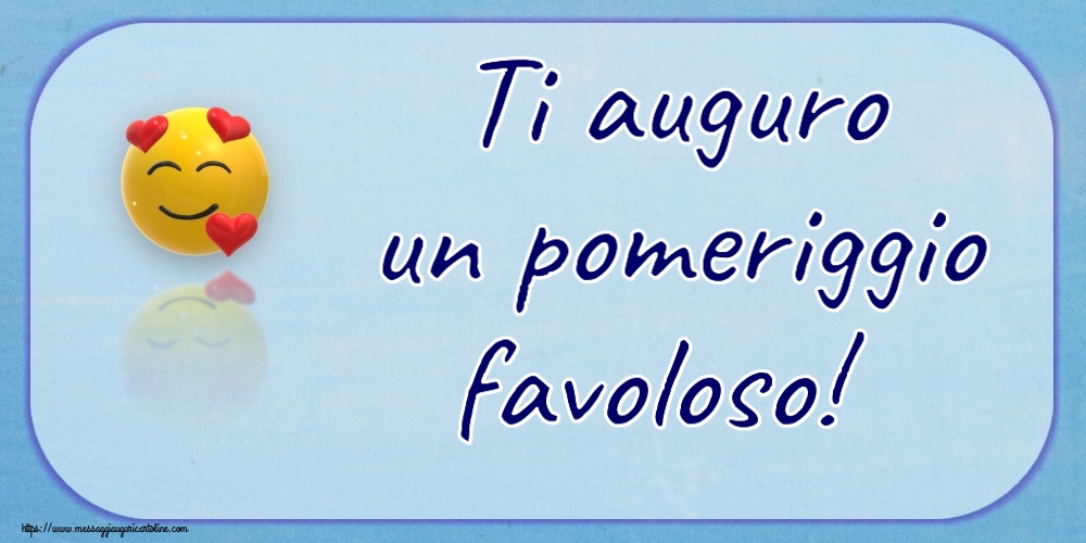 Buon Pomeriggio Ti auguro un pomeriggio favoloso! ~ emoticon amore con cuori