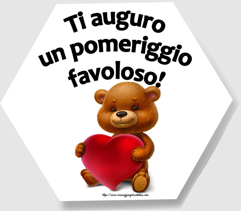 Ti auguro un pomeriggio favoloso! ~ orso con un cuore