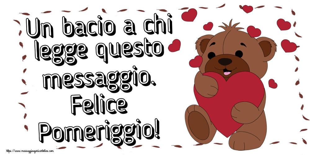 Un bacio a chi legge questo messaggio. Felice Pomeriggio! ~ orso carino con cuori