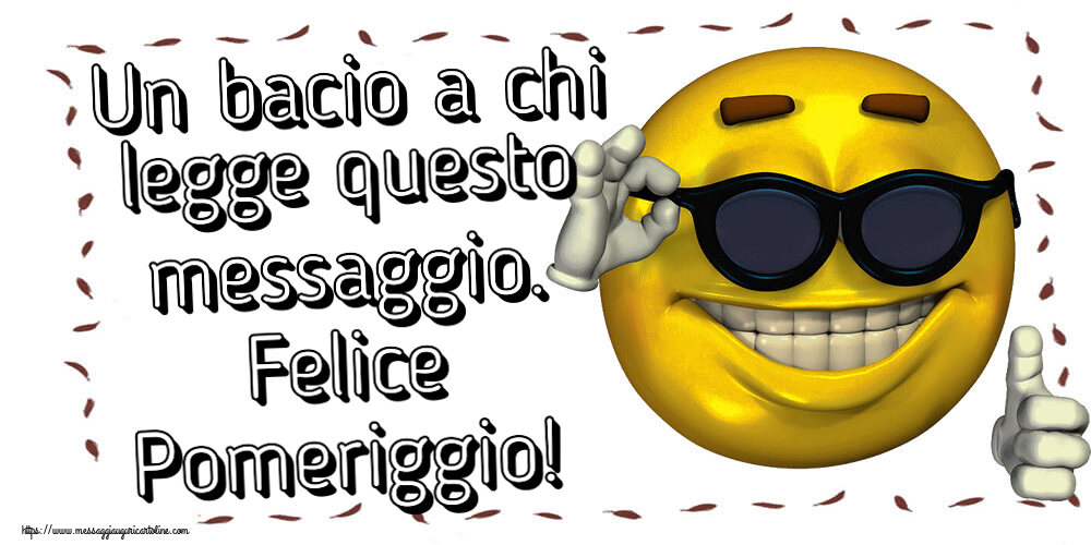 Buon Pomeriggio Un bacio a chi legge questo messaggio. Felice Pomeriggio! ~ emoticon divertente con occhiali