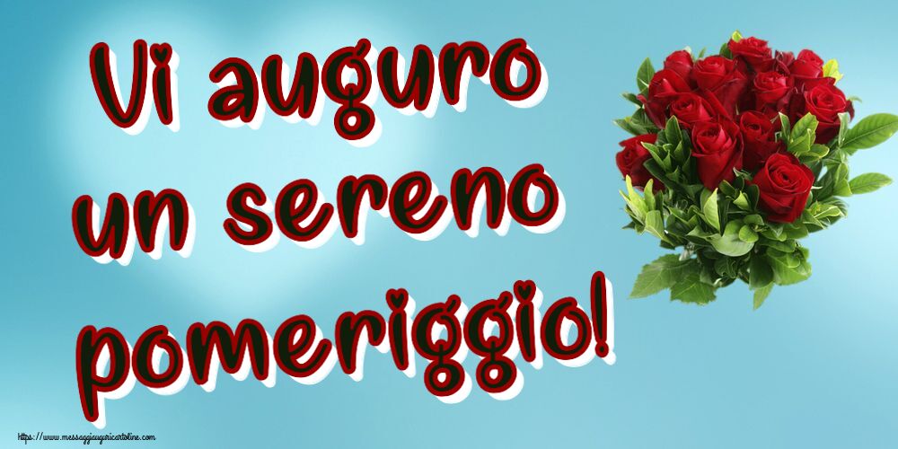 Buon Pomeriggio Vi auguro un sereno pomeriggio! ~ rose rosse