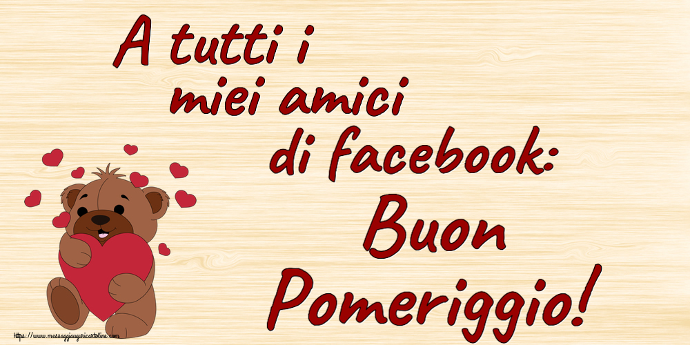 Buon Pomeriggio A tutti i miei amici di facebook: Buon Pomeriggio! ~ orso carino con cuori