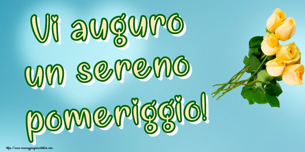 Buon Pomeriggio Vi auguro un sereno pomeriggio! ~ sette rose gialle
