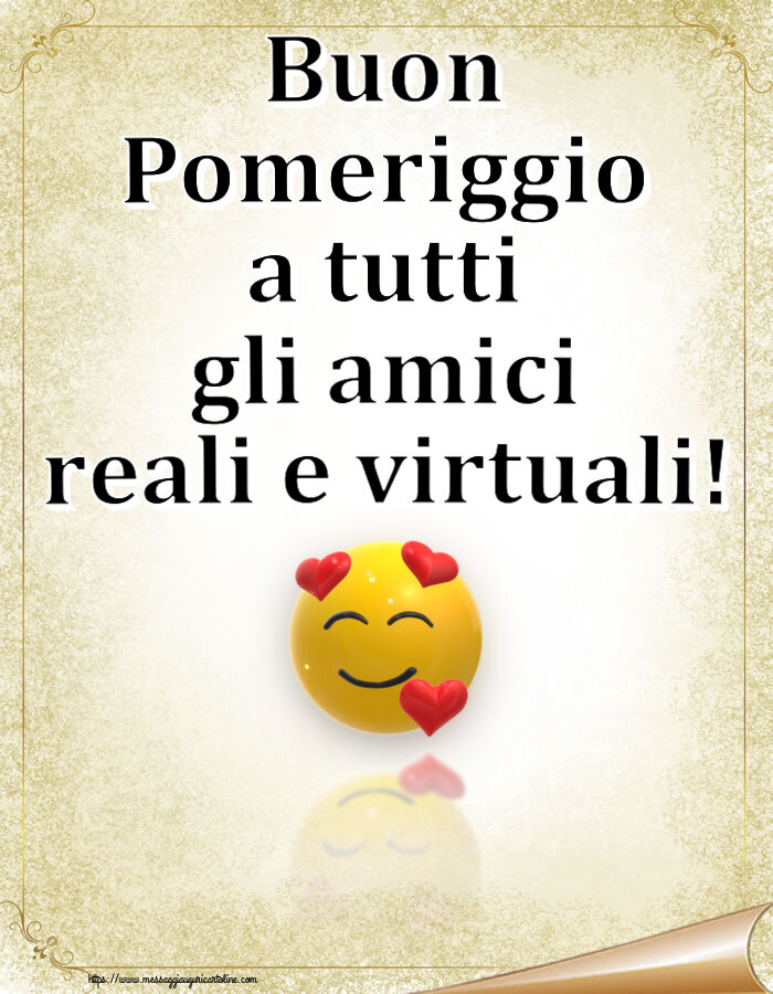 Buon Pomeriggio Buon Pomeriggio a tutti gli amici reali e virtuali! ~ emoticon amore con cuori