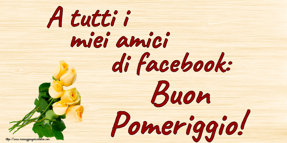 A tutti i miei amici di facebook: Buon Pomeriggio! ~ sette rose gialle