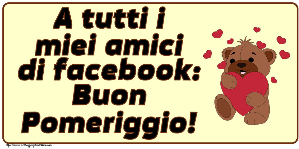 Buon Pomeriggio A tutti i miei amici di facebook: Buon Pomeriggio! ~ orso carino con cuori