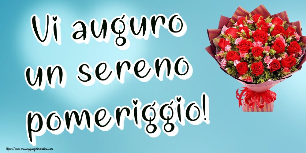 Buon Pomeriggio Vi auguro un sereno pomeriggio! ~ rose rosse e garofani