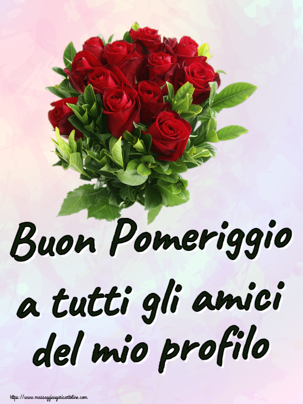 Buon Pomeriggio Buon Pomeriggio a tutti gli amici del mio profilo ~ rose rosse