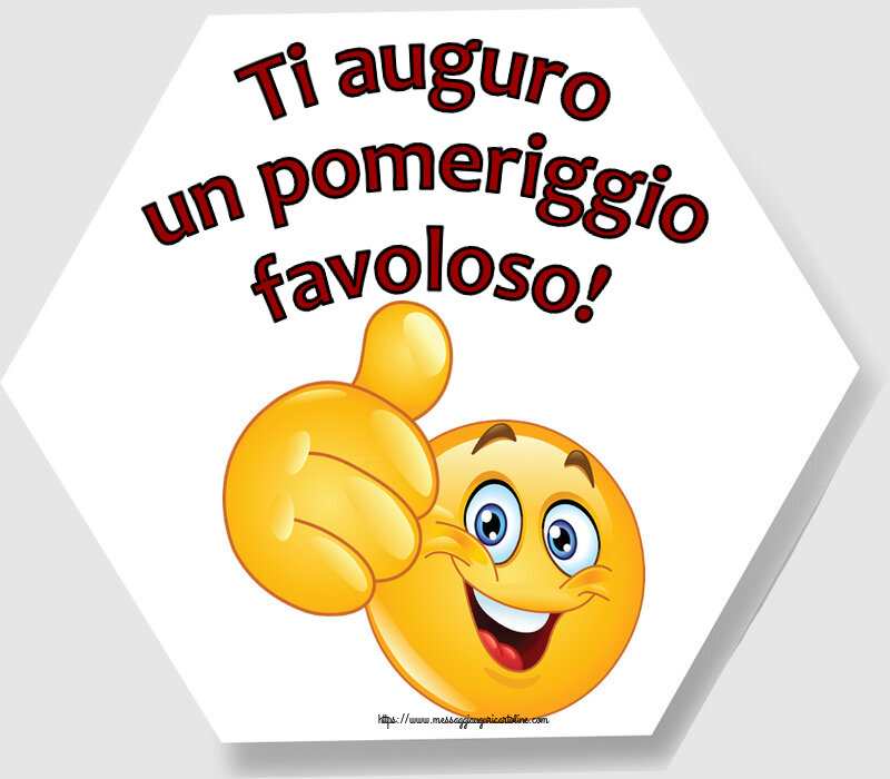 Buon Pomeriggio Ti auguro un pomeriggio favoloso! ~ emoticoana Like
