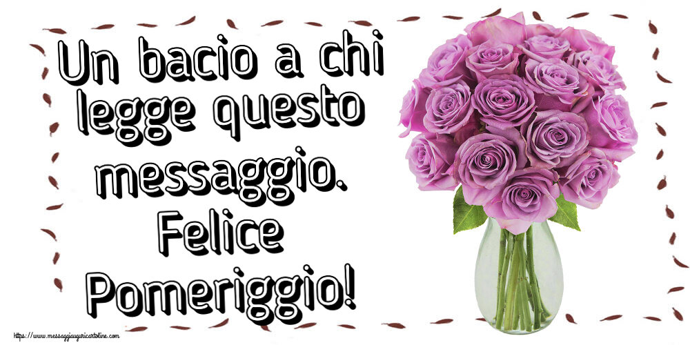 Buon Pomeriggio Un bacio a chi legge questo messaggio. Felice Pomeriggio! ~ rose viola in vaso