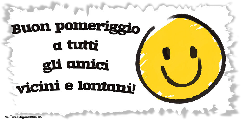 Buon pomeriggio a tutti gli amici vicini e lontani! ~ emoticon sorriso