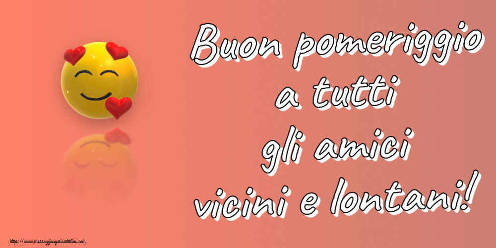 Buon pomeriggio a tutti gli amici vicini e lontani! ~ emoticon amore con cuori