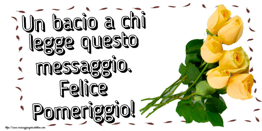 Un bacio a chi legge questo messaggio. Felice Pomeriggio! ~ sette rose gialle