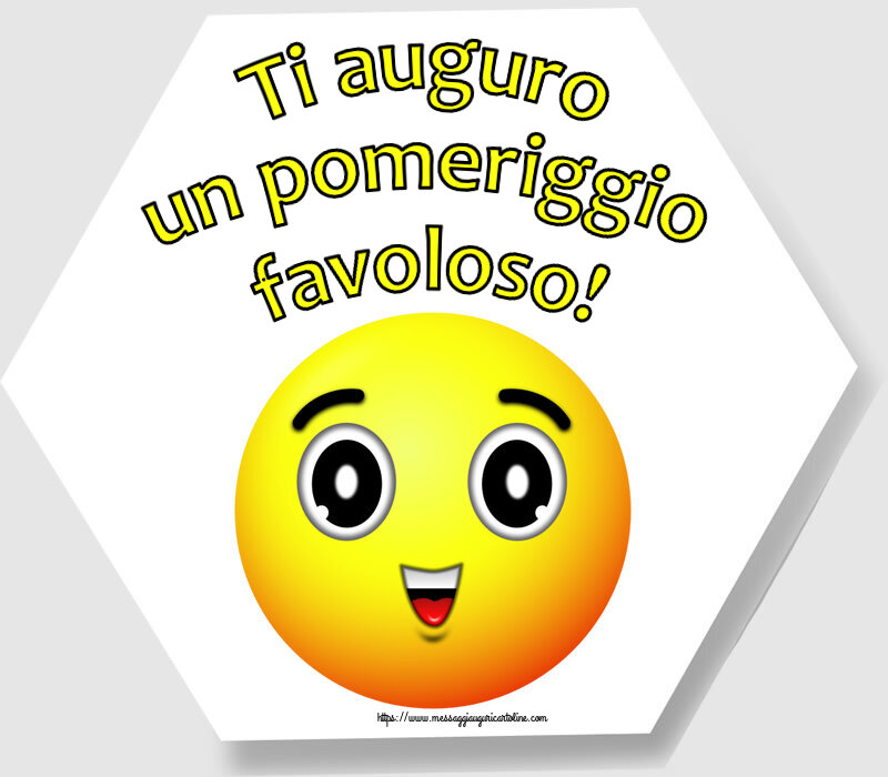 Ti auguro un pomeriggio favoloso!