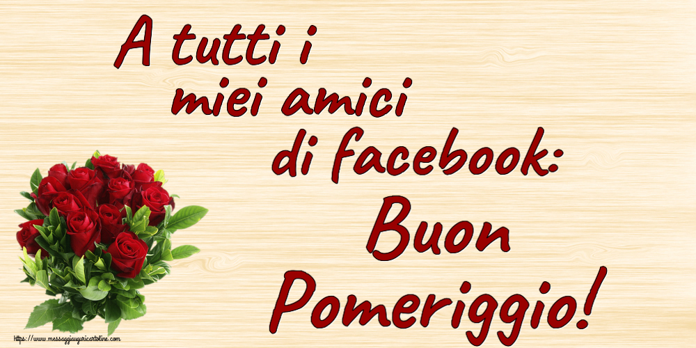 A tutti i miei amici di facebook: Buon Pomeriggio! ~ rose rosse