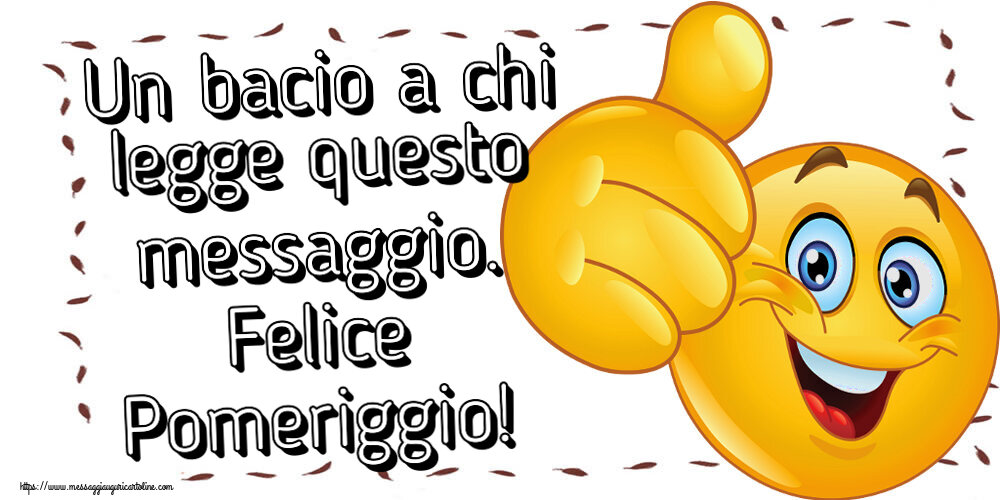 Buon Pomeriggio Un bacio a chi legge questo messaggio. Felice Pomeriggio! ~ emoticoana Like