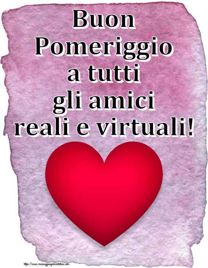 Buon Pomeriggio a tutti gli amici reali e virtuali! ~ cuore rosso
