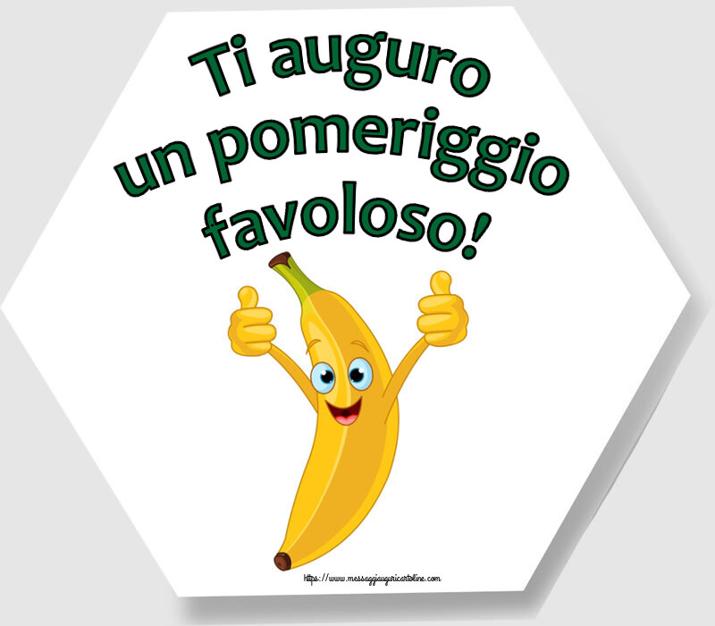 Ti auguro un pomeriggio favoloso!