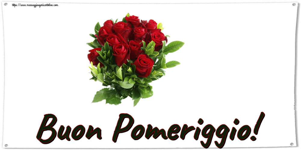 Buon Pomeriggio Buon Pomeriggio! ~ rose rosse