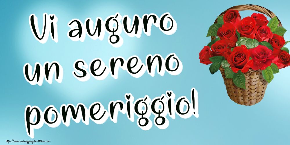 Vi auguro un sereno pomeriggio! ~ rose rosse nel cesto