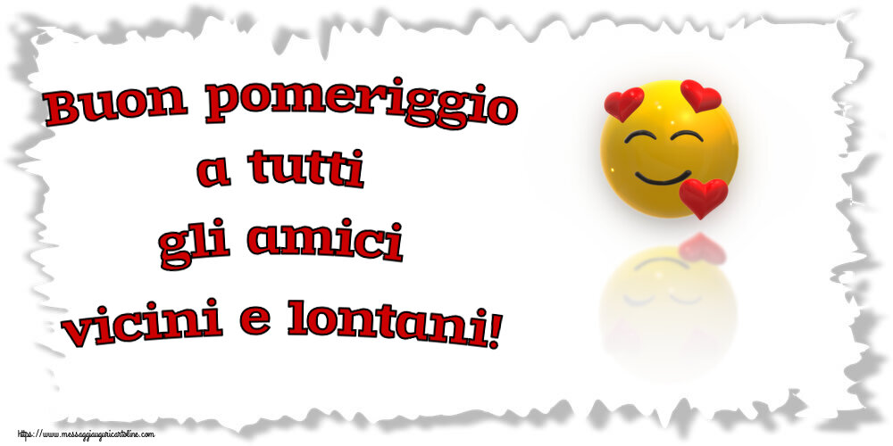 Buon pomeriggio a tutti gli amici vicini e lontani! ~ emoticon amore con cuori