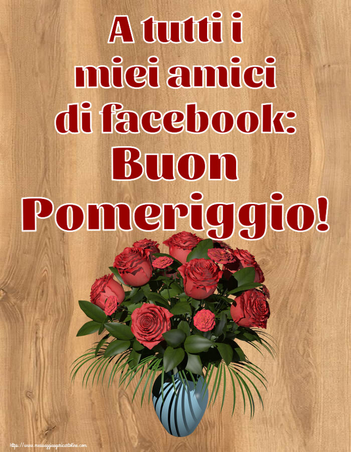 A tutti i miei amici di facebook: Buon Pomeriggio! ~ vaso con rose