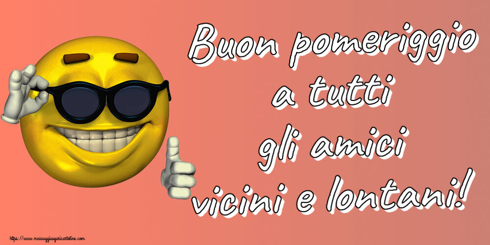Buon pomeriggio a tutti gli amici vicini e lontani! ~ emoticon divertente con occhiali