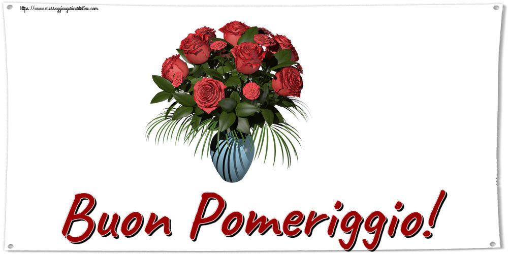 Buon Pomeriggio! ~ vaso con rose