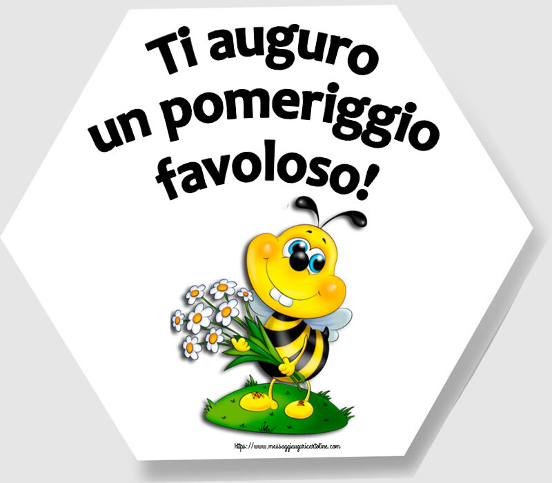 Ti auguro un pomeriggio favoloso!