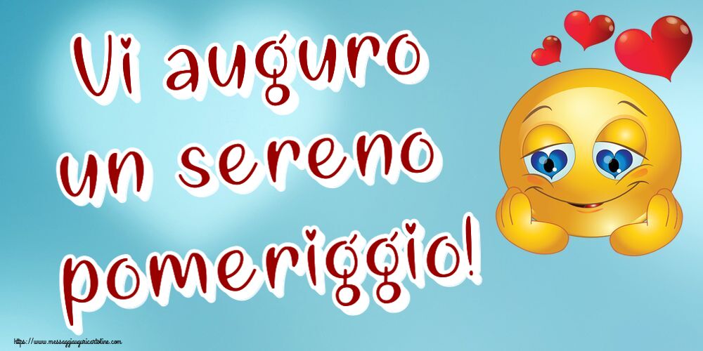 Vi auguro un sereno pomeriggio! ~ emoticoana Love