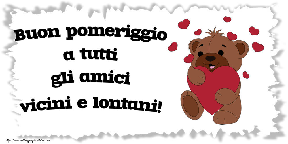 Buon Pomeriggio Buon pomeriggio a tutti gli amici vicini e lontani! ~ orso carino con cuori
