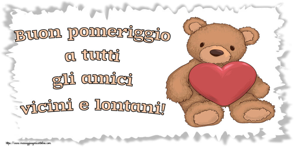 Buon pomeriggio a tutti gli amici vicini e lontani! ~ Teddy con cuore