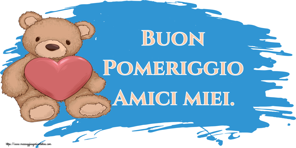 Buon Pomeriggio Amici miei. ~ Teddy con cuore