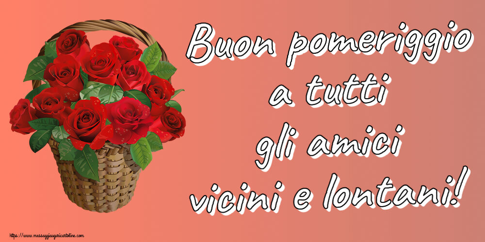 Buon pomeriggio a tutti gli amici vicini e lontani! ~ rose rosse nel cesto
