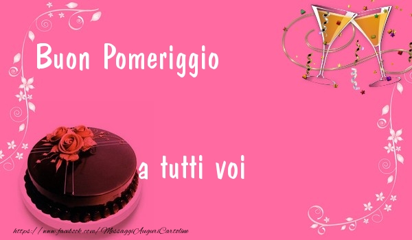 Buon Pomeriggio a tutti voi