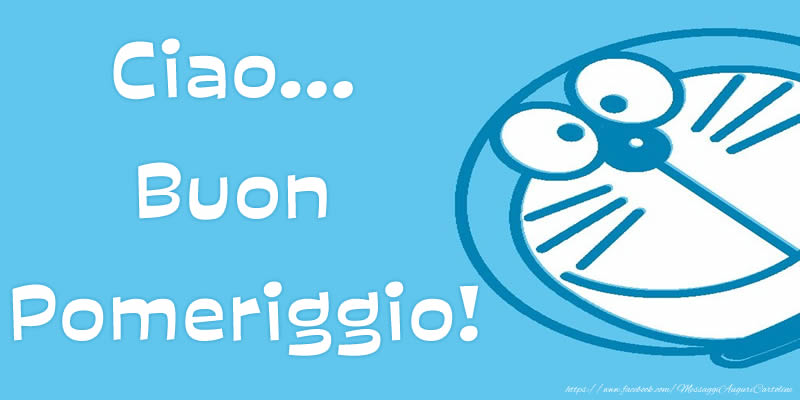Ciao...  Buon  Pomeriggio!