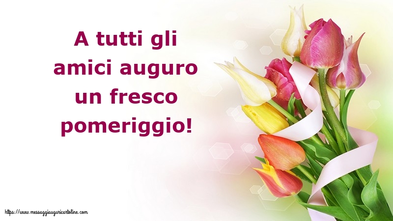 Buon Pomeriggio A tutti gli amici auguro un fresco pomeriggio!