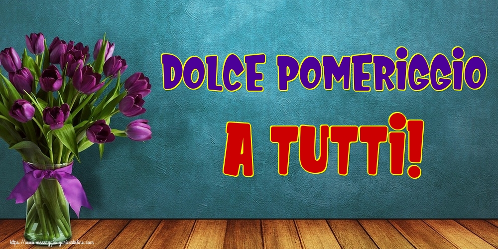 Dolce Pomeriggio a Tutti!