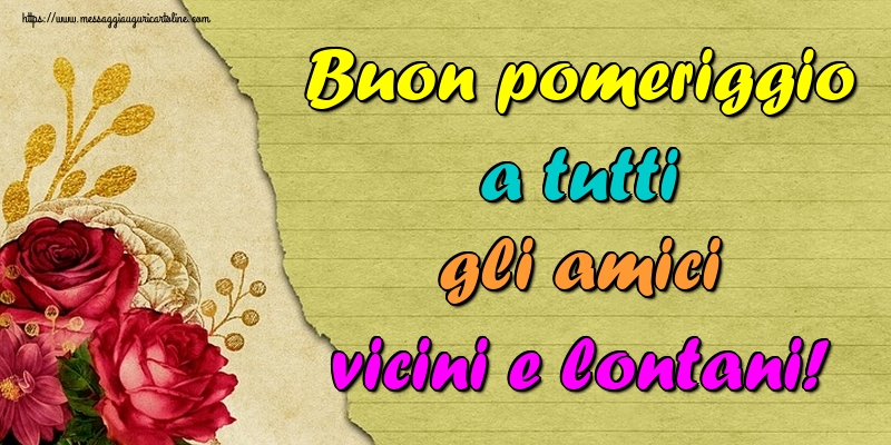 Buon pomeriggio a tutti gli amici vicini e lontani!
