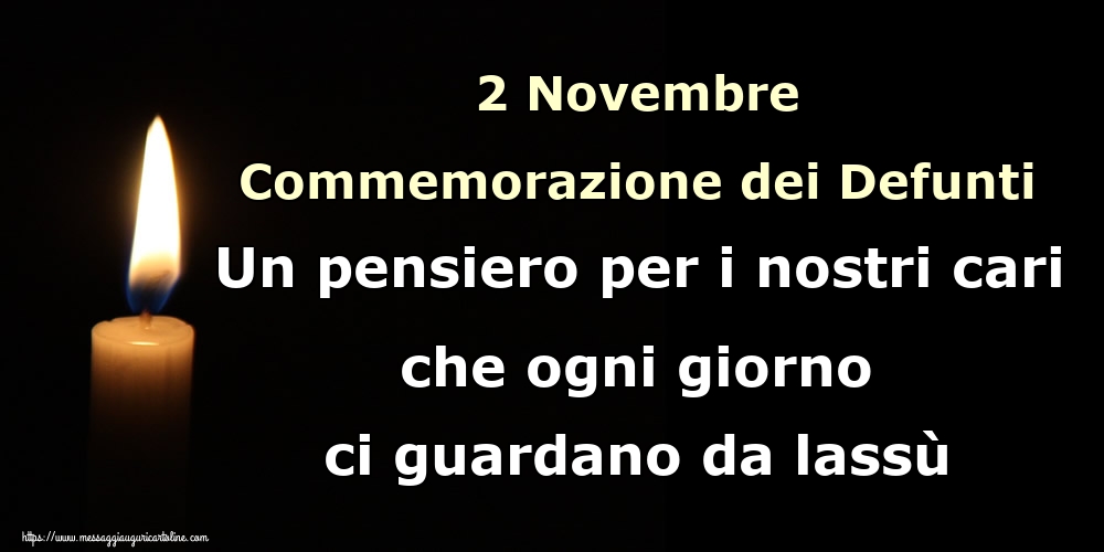 2 Novembre Commemorazione dei Defunti Un pensiero per i nostri cari che ogni giorno ci guardano da lassù