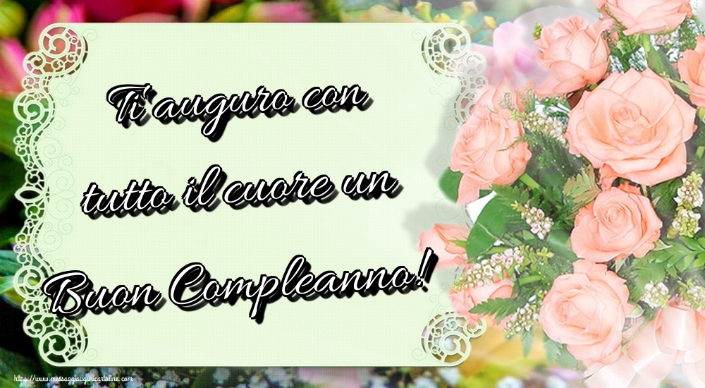 Ti auguro con tutto il cuore un Buon Compleanno!