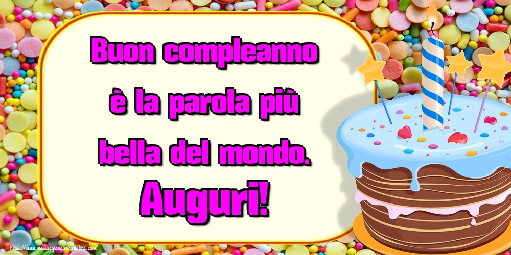 Cartoline di compleanno - Buon compleanno è la parola più bella del mondo. Auguri! - messaggiauguricartoline.com