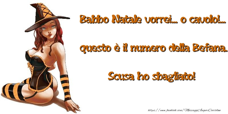 Babbo Natale vorrei... o cavolo!... questo è il numero della Befana. Scusa ho sbagliato!